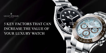 5 Key Factors That Can Increase the Value of Your Luxury Watch