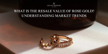 What Is the Resale Value of Rose Gold? Understanding Market Trends